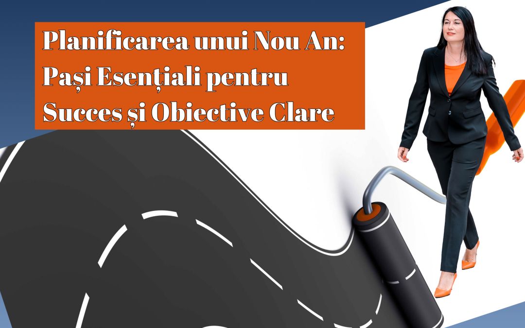 Planificarea unui Nou An: Pași Esențiali pentru Succes și Obiective Clare